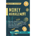 Money Management: Become a Master in a Short Time on How to Create a Budget, Save Your Money and Get Out of Debt while Building Your Financial Freedom