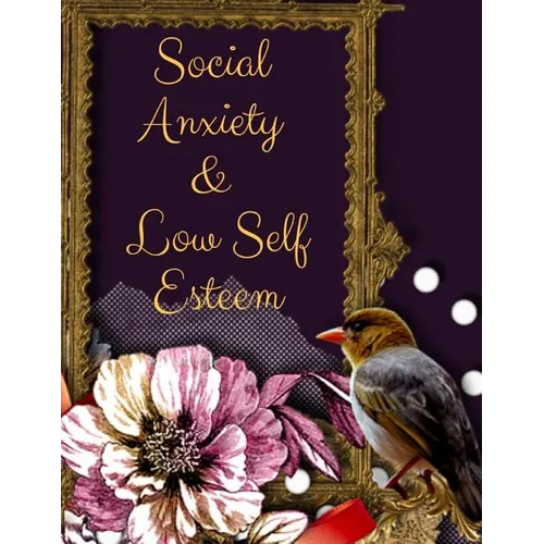 Social Anxiety and Low Self Esteem Workbook: Ideal and Perfect Gift for Social Anxiety and Low Self Esteem Workbook Best gift for You, Parent, Wife, H