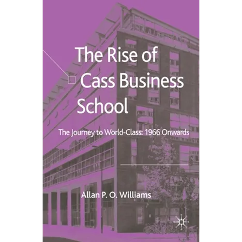 The Rise of Cass Business School: The Journey to World-Class: 1966 Onwards