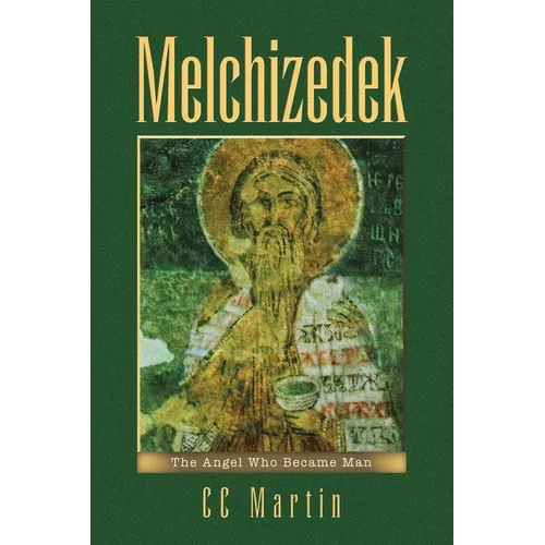 Melchizedek: The Angel Who Became Man