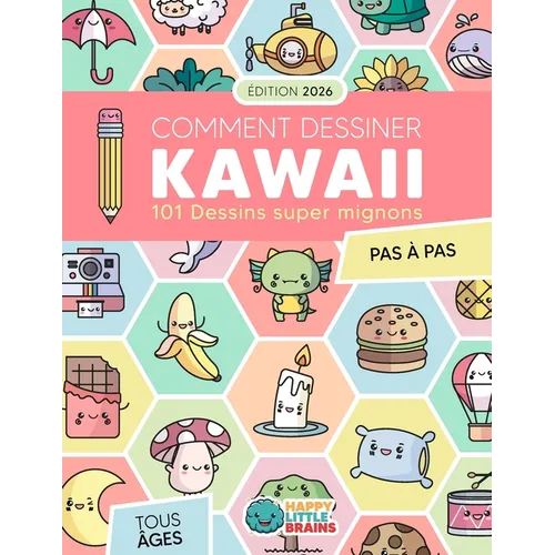 Comment Dessiner Kawaii: 101 Dessins Super Mignons pour Apprendre à Dessiner Pas à Pas