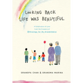 Looking Back Life Was Beautiful: A Celebration of Love from the Creators of Drawings for My Grandchildren