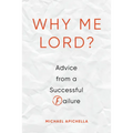 Why Me, Lord?: Advice from a Successful Failure