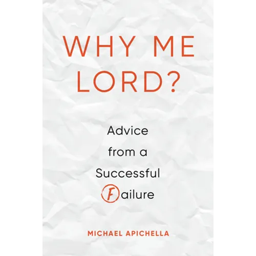 Why Me, Lord?: Advice from a Successful Failure