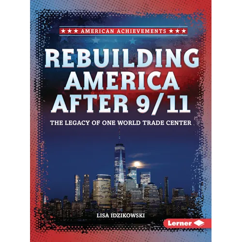 Rebuilding America After 9/11: The Legacy of One World Trade Center