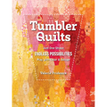 Tumbler Quilts: Just One Shape, Endless Possibilities, Play with Color & Design
