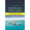 When Ideology Trumps Science: Why We Question the Experts on Everything from Climate Change to Vaccinations