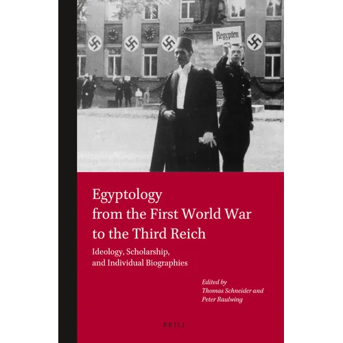 Egyptology from the First World War to the Third Reich: Ideology, Scholarship, and Individual Biographies