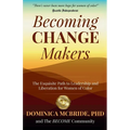 Becoming Change Makers: The Exquisite Path to Leadership and Liberation for Women of Color