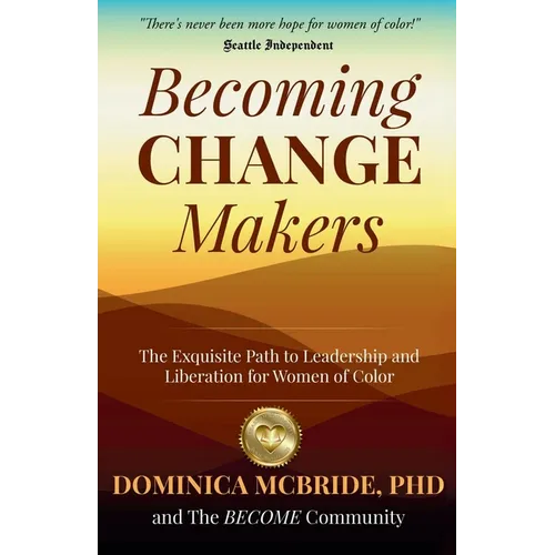 Becoming Change Makers: The Exquisite Path to Leadership and Liberation for Women of Color