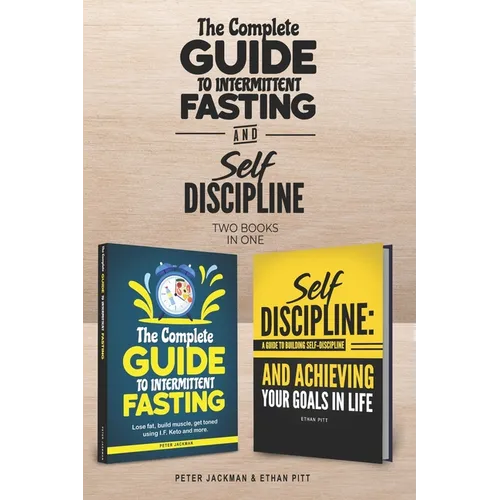 The Complete Guide to Intermittent Fasting & Self Discipline (2 books): Lose fat and get toned....and learn how to be a more determined person, harnes