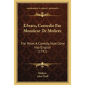 L'Avare, Comedie Par Monsieur De Moliere: The Miser, A Comedy, Now Done Into English (1732)