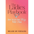 The Ladies Playbook: How to Get Your Way with a Man