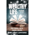 The Wealthy Life Playbook: From Financial Flop to Financial Fabulous