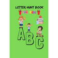 Letter Hunt Book For Kids A B C: This Amazing Cute Activity Book Gift for Preschooler, Kindergarten Student, Toddlers, Girls, Children's or 3-6 years