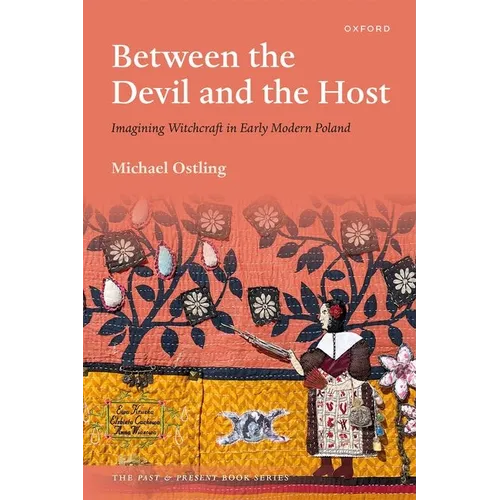 Between the Devil and the Host: Imagining Witchcraft in Early Modern Poland