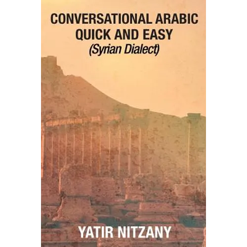 Conversational Arabic Quick and Easy - Syrian Dialect: Syrian Arabic