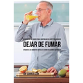 55 Recetas de Jugos Para Controlar su Apetito Luego de Dejar de Fumar: Atraviese los Momentos Difíciles Usando Soluciones Naturales