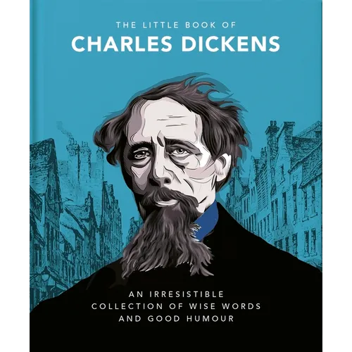 The Little Book of Charles Dickens: Dickensian Wit and Wisdom for Our Times