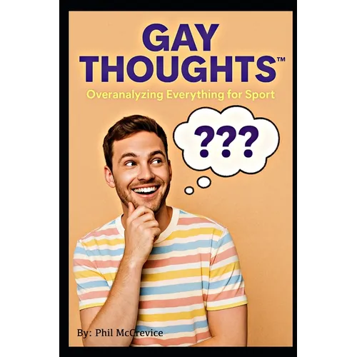 Gay Thoughts(TM) - Overanalyzing Everything for Sport