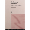 Re-Dressing the Canon: Essays on Theatre and Gender