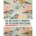 Sex and Sexuality Handbook for the Helping Professional