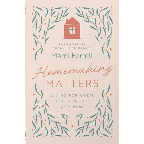 Homemaking Matters: Living for God's Glory in the Ordinary