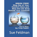 BREAK FREE! Step Out of Your Comfort Zone and Step Into the Zone Outside Your Comfort!: How to Make Big Things Happen.