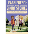 Learn French With Short Stories - Parallel French & English Vocabulary for Beginners. From Heartache to Academics: Clara's Resilient Journey in France