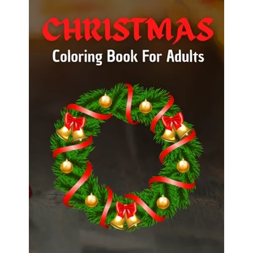 Christmas Coloring Book For Adults: Home for the Holidays - Coloring in a Winter Wonderlands