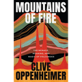 Mountains of Fire: The Menace, Meaning, and Magic of Volcanoes