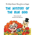 The Wildly Whimsical Tales of GRACIE & SNIGGLES: The Mystery of the Blue Goo