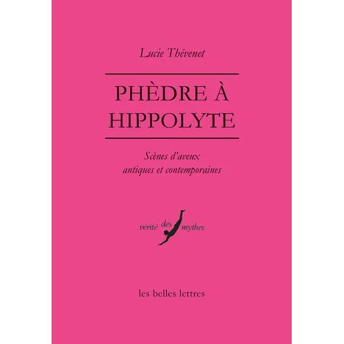 Phedre a Hippolyte: Scenes d'Aveux Antiques Et Contemporaines