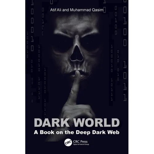 Dark World: A Book on the Deep Dark Web