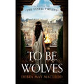 To Be Wolves: A Novel of the Vestal Virgins