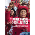 Teacher Unions and Social Justice: Organizing for the Schools and Communities Our Students Deserve