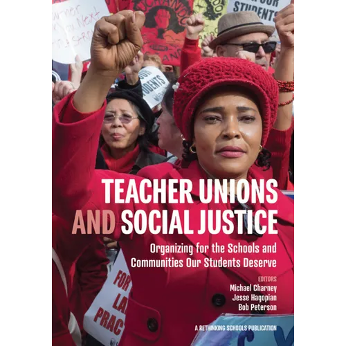 Teacher Unions and Social Justice: Organizing for the Schools and Communities Our Students Deserve