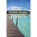Ten Great Disciplines of Christian Disciples: Foundations for Living a Distinctly Christian Life