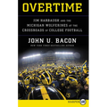 Overtime: Jim Harbaugh and the Michigan Wolverines at the Crossroads of College Football