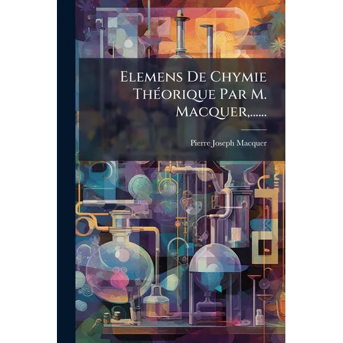 Elemens De Chymie Théorique Par M. Macquer, ......