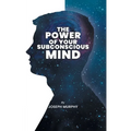 The Power of Your Subconscious Mind: The Power Of Your Subconscious Mind: Joseph Denis Murphy dives into Psychology, Philosophy, and Spirituality