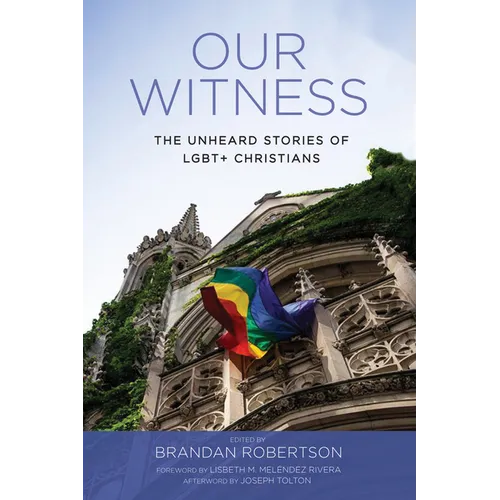 Our Witness: The Unheard Stories of Lgbt+ Christians