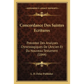 Concordance Des Saintes Ecritures: Precedee Des Analyses Chronologiques De L'Ancien Et Du Nouveau Testament (1844)