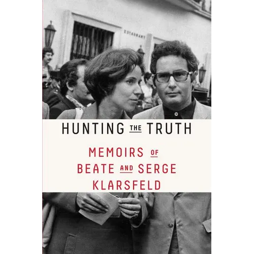 Hunting the Truth: Memoirs of Beate and Serge Klarsfeld - Paperback