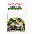Gastric sleeve bariatric Diet and Meal Plan: 100+ Easy and Simple Pre-op and Post-op Bariatric Cookbook for Gastric Bypass and Quick Recovery