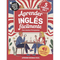 Aprender Inglés Fácilmente Para Adultos Principiantes 5 Libros en 1: Habla Inglés con Confianza en 30 Días