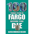 100 Things to Do in Fargo Before You Die