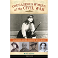 Courageous Women of the Civil War: Soldiers, Spies, Medics, and More Volume 17