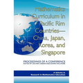 Mathematics Curriculum in Pacific Rim Countries- China, Japan, Korea, and Singapore Proceedings of a Conference