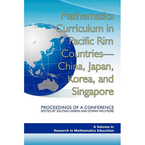 Mathematics Curriculum in Pacific Rim Countries- China, Japan, Korea, and Singapore Proceedings of a Conference